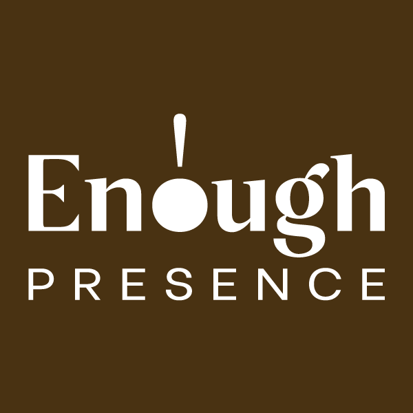 Enough Presence